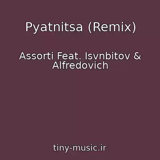 کاور آهنگ Pyatnitsa (Remix) از Assorti Feat. Isvnbitov & Alfredovich