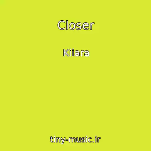 کاور آهنگ Closer از Kiiara