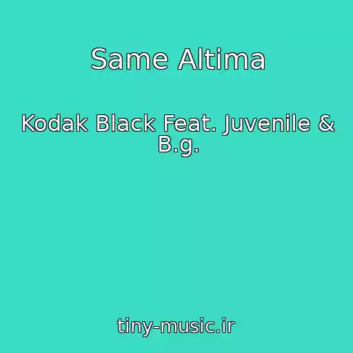 کاور آهنگ Same Altima از Kodak Black Feat. Juvenile & B.g.