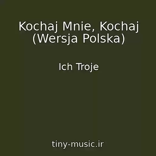 کاور آهنگ Kochaj Mnie, Kochaj (Wersja Polska) از Ich Troje