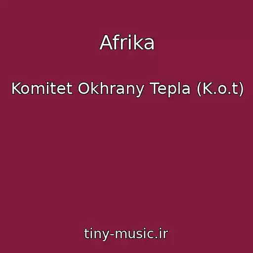 کاور آهنگ Afrika از Komitet Okhrany Tepla (K.o.t)