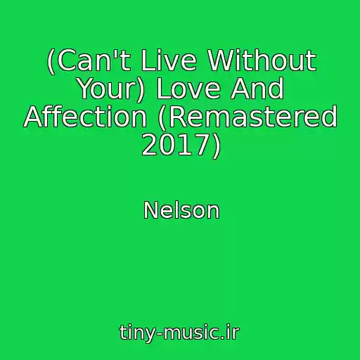 کاور آهنگ (Can't Live Without Your) Love And Affection (Remastered 2017) از Nelson