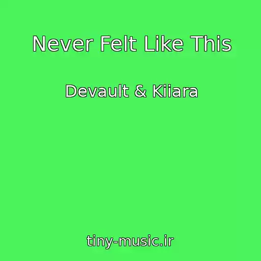کاور آهنگ Never Felt Like This از Devault & Kiiara