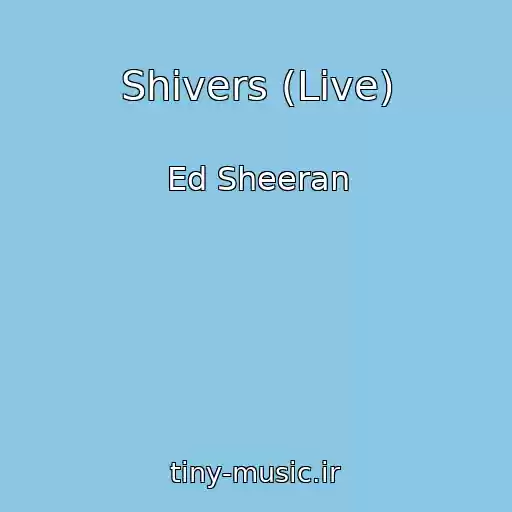 کاور آهنگ Shivers (Live) از Ed Sheeran