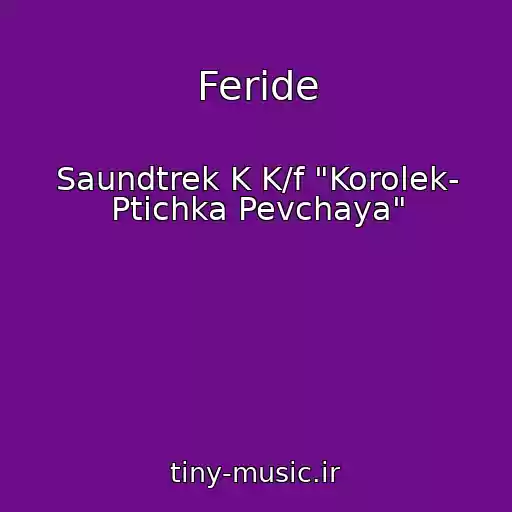 کاور آهنگ Feride از Saundtrek K K/f "Korolek- Ptichka Pevchaya"