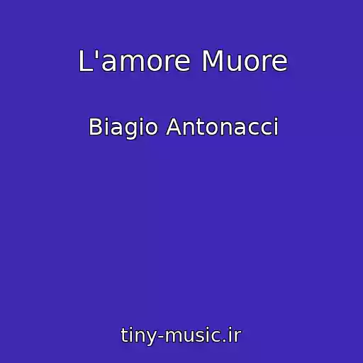 کاور آهنگ L'amore Muore از Biagio Antonacci