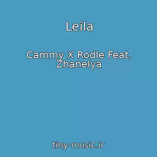کاور آهنگ Leila از Cammy X Rodle Feat. Zhanelya