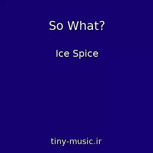 کاور آهنگ So What? از Ice Spice