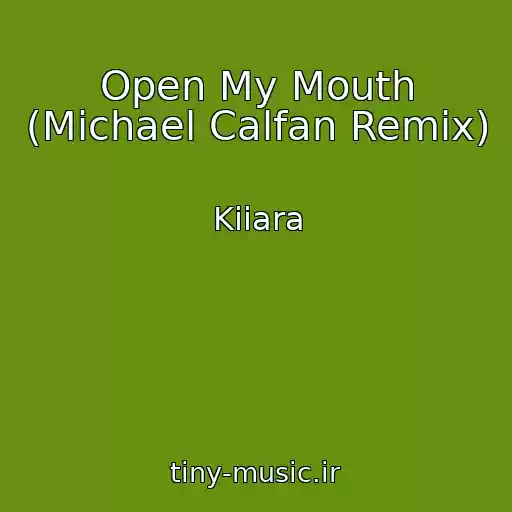 کاور آهنگ Open My Mouth (Michael Calfan Remix) از Kiiara