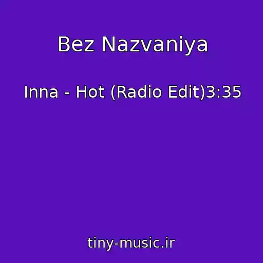 کاور آهنگ Bez Nazvaniya از Inna - Hot (Radio Edit)3:35
