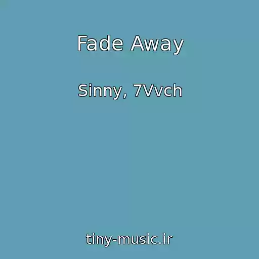 کاور آهنگ Fade Away از Sinny, 7Vvch