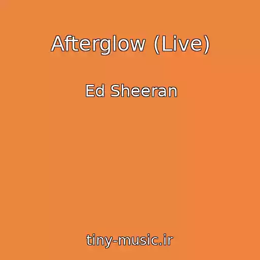 کاور آهنگ Afterglow (Live) از Ed Sheeran