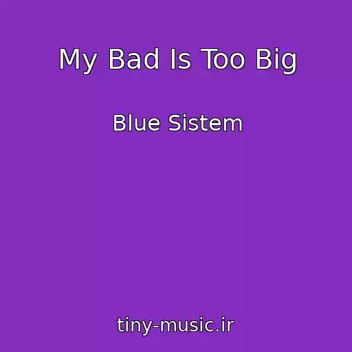 کاور آهنگ My Bad Is Too Big از Blue Sistem