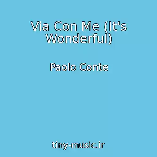 کاور آهنگ Via Con Me (It's Wonderful) از Paolo Conte
