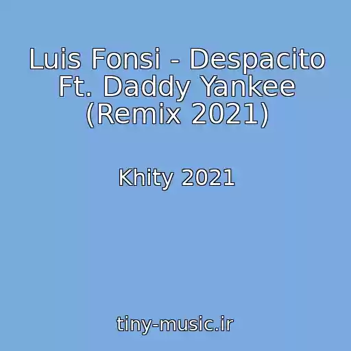 کاور آهنگ Luis Fonsi - Despacito Ft. Daddy Yankee (Remix 2021) از Khity 2021
