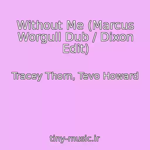 کاور آهنگ Without Me (Marcus Worgull Dub / Dixon Edit) از Tracey Thorn, Tevo Howard