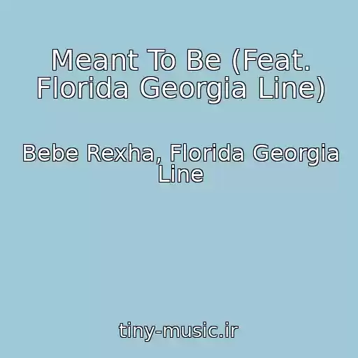 کاور آهنگ Meant To Be (Feat. Florida Georgia Line) از Bebe Rexha, Florida Georgia Line