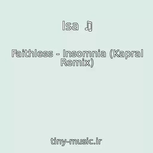 کاور آهنگ Isa ♫ از Faithless - Insomnia (Kapral Remix)