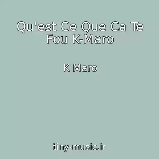 کاور آهنگ Qu'est Ce Que Ca Te Fou K-Maro از K Maro