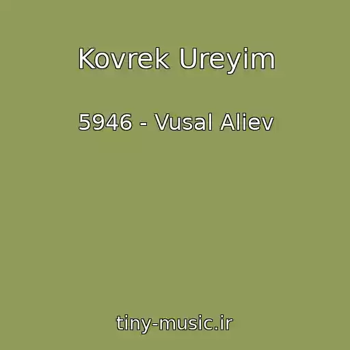 کاور آهنگ Kovrek Ureyim از 5946 - Vusal Aliev
