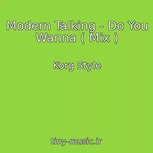 کاور آهنگ Modern Talking - Do You Wanna ( Mix ) از Korg Style