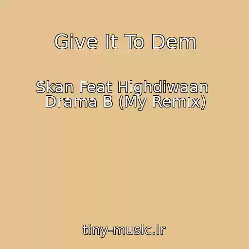 کاور آهنگ Give It To Dem از Skan Feat Highdiwaan  Drama B (My Remix)