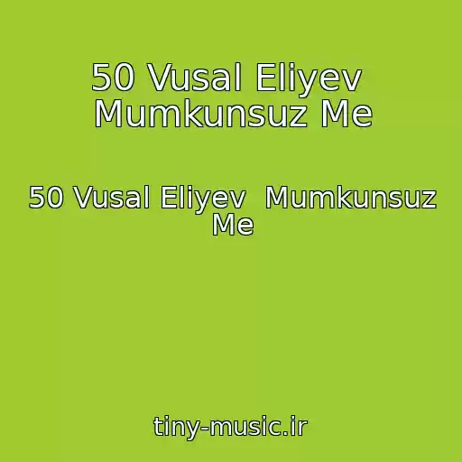کاور آهنگ 50 Vusal Eliyev  Mumkunsuz Me از 50 Vusal Eliyev  Mumkunsuz Me