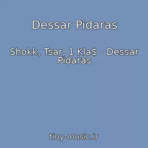 کاور آهنگ Dessar Pidaras از Shokk, Tsar, 1 Kla$ - Dessar Pidaras