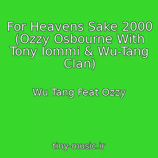 کاور آهنگ For Heavens Sake 2000 (Ozzy Osbourne With Tony Iommi & Wu-Tang Clan) از Wu Tang Feat Ozzy