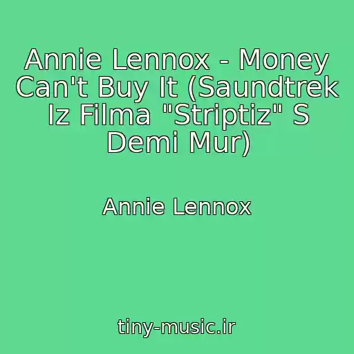 کاور آهنگ Annie Lennox - Money Can't Buy It (Saundtrek Iz Filma "Striptiz" S Demi Mur) از Annie Lennox