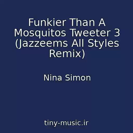کاور آهنگ Funkier Than A Mosquitos Tweeter 3 (Jazzeems All Styles Remix) از Nina Simon