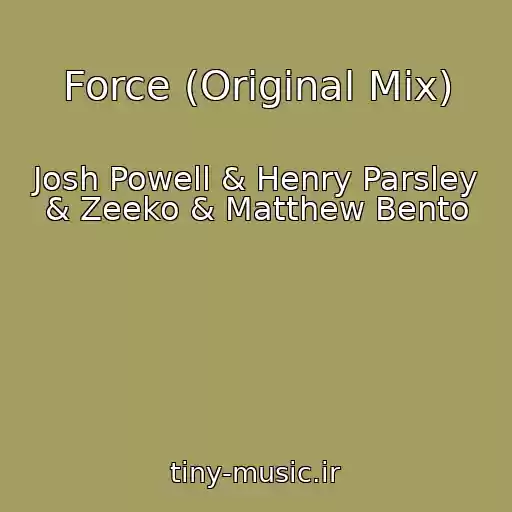 کاور آهنگ Force (Original Mix) از Josh Powell & Henry Parsley & Zeeko & Matthew Bento