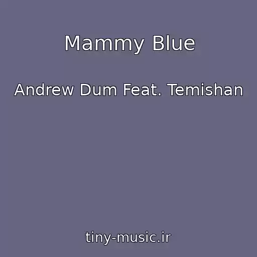 کاور آهنگ Mammy Blue از Andrew Dum Feat. Temishan