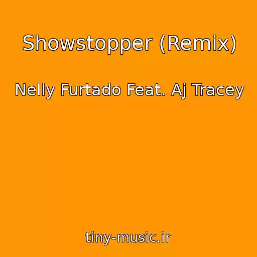 کاور آهنگ Showstopper (Remix) از Nelly Furtado Feat. Aj Tracey