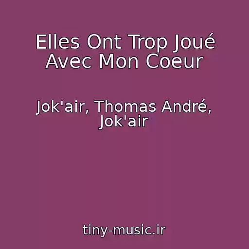 کاور آهنگ Elles Ont Trop Joué Avec Mon Coeur از Jok'air, Thomas André, Jok'air