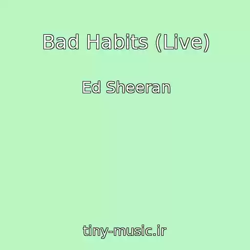 کاور آهنگ Bad Habits (Live) از Ed Sheeran