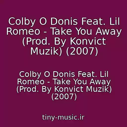 کاور آهنگ Colby O Donis Feat. Lil Romeo - Take You Away (Prod. By Konvict Muzik) (2007) از Colby O Donis Feat. Lil Romeo - Take You Away (Prod. By Konvict Muzik) (2007)
