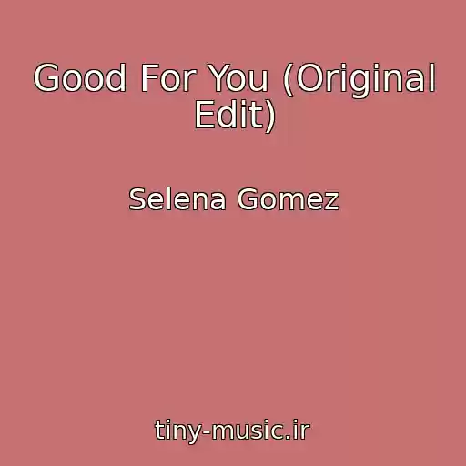 کاور آهنگ Good For You (Original Edit) از Selena Gomez
