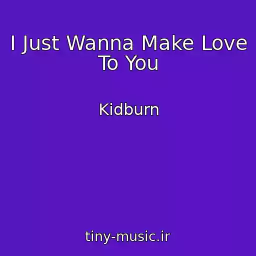 کاور آهنگ I Just Wanna Make Love To You از Kidburn