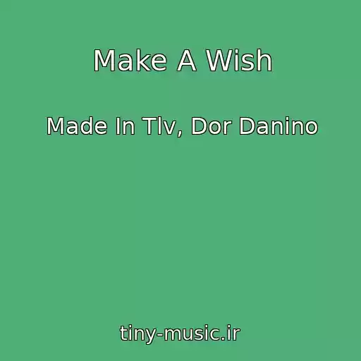 کاور آهنگ Make A Wish از Made In Tlv, Dor Danino