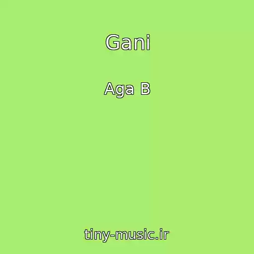 کاور آهنگ Gani از Aga B