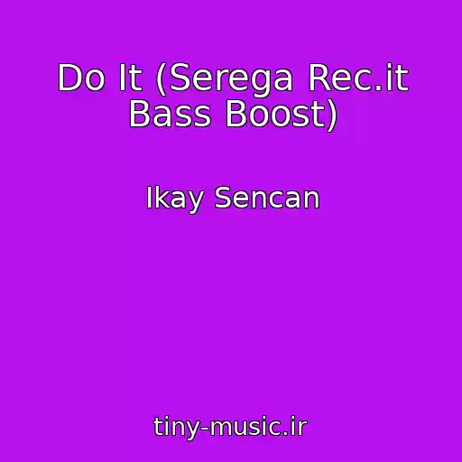کاور آهنگ Do It (Serega Rec.it Bass Boost) از Ikay Sencan