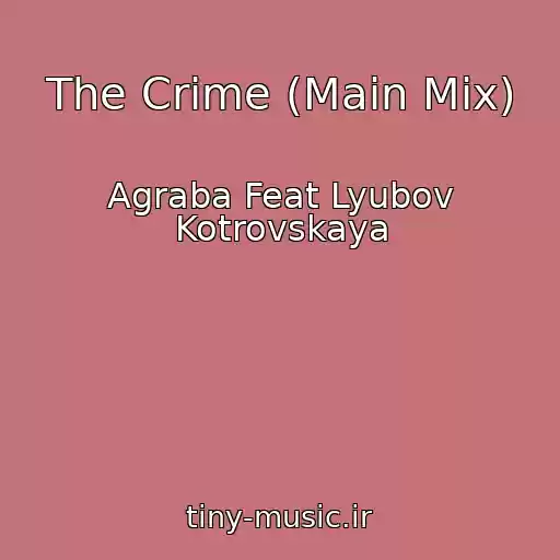 کاور آهنگ The Crime (Main Mix) از Agraba Feat Lyubov Kotrovskaya
