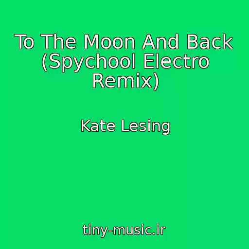 کاور آهنگ To The Moon And Back (Spychool Electro Remix) از Kate Lesing
