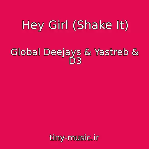 کاور آهنگ Hey Girl (Shake It) از Global Deejays & Yastreb & D3