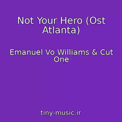 کاور آهنگ Not Your Hero (Ost Atlanta) از Emanuel Vo Williams & Cut One