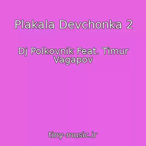 کاور آهنگ Plakala Devchonka 2 از Dj Polkovnik Feat. Timur Vagapov