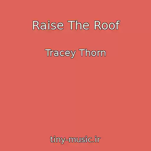 کاور آهنگ Raise The Roof از Tracey Thorn