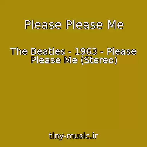 کاور آهنگ Please Please Me از The Beatles - 1963 - Please Please Me (Stereo)