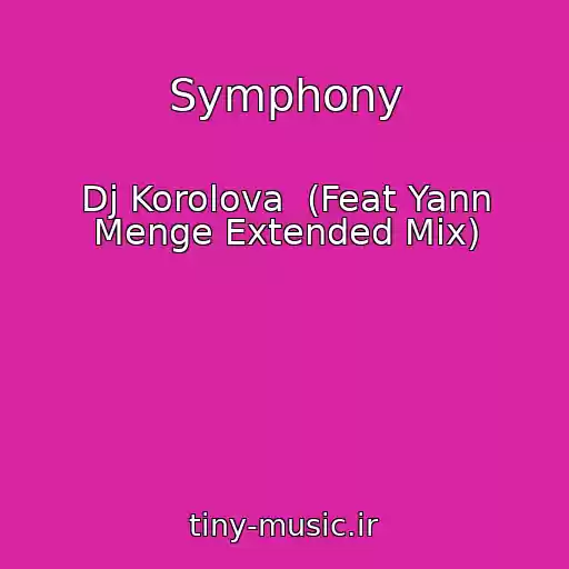 کاور آهنگ Symphony از Dj Korolova  (Feat Yann Menge Extended Mix)